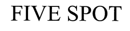 FIVE SPOT trademark