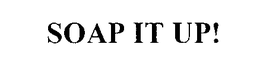 SOAP IT UP! trademark