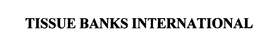TISSUE BANKS INTERNATIONAL trademark