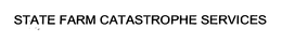 STATE FARM CATASTROPHE SERVICES trademark