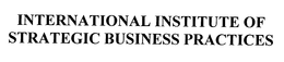 INTERNATIONAL INSTITUTE OF STRATEGIC BUSINESS PRACTICES trademark