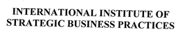 INTERNATIONAL INSTITUTE OF STRATEGIC BUSINESS PRACTICES trademark
