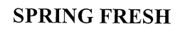 SPRING FRESH trademark