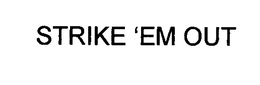 STRIKE 'EM OUT trademark