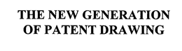 THE NEW GENERATION OF PATENT DRAWING trademark