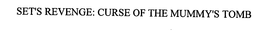 SET'S REVENGE: CURSE OF THE MUMMY'S TOMB trademark