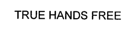 TRUE HANDS FREE trademark