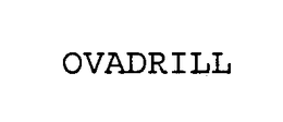 OVADRILL trademark