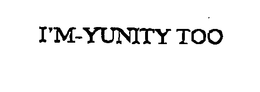 I'M-YUNITY TOO trademark