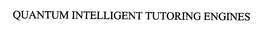QUANTUM INTELLIGENT TUTORING ENGINES trademark