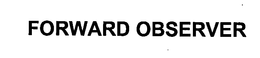 FORWARD OBSERVER trademark
