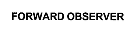 FORWARD OBSERVER trademark