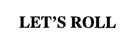 LET'S ROLL trademark