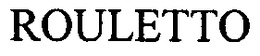 ROULETTO trademark