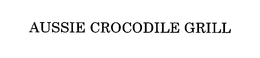 AUSSIE CROCODILE GRILL trademark