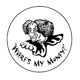 "WHERE'S MY MONEY?" trademark