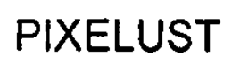PIXELUST trademark