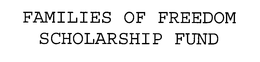 FAMILIES OF FREEDOM SCHOLARSHIP FUND trademark