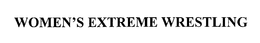 WOMEN'S EXTREME WRESTLING trademark
