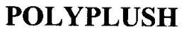 POLYPLUSH trademark