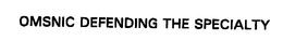 OMSNIC DEFENDING THE SPECIALTY trademark
