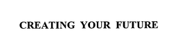 CREATING YOUR FUTURE trademark
