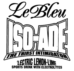 LE BLEU ISO-ADE THE THIRST INTIMIDATOR 'LECTRIC LEMON-LIME SPORTS DRINK WITH ELECTROLYTES trademark