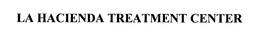 LA HACIENDA TREATMENT CENTER trademark