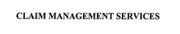 CLAIM MANAGEMENT SERVICES trademark