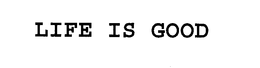 LIFE IS GOOD trademark