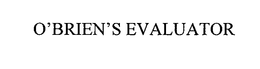 O'BRIEN'S EVALUATOR trademark