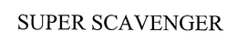 SUPER SCAVENGER trademark