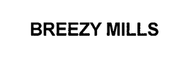 BREEZY MILLS trademark