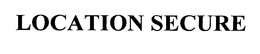 LOCATION SECURE trademark