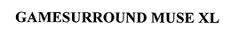 GAMESURROUND MUSE XL trademark