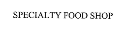 SPECIALTY FOOD SHOP trademark