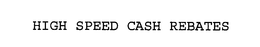 HIGH SPEED CASH REBATES trademark