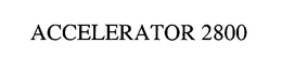 ACCELERATOR 2800 trademark