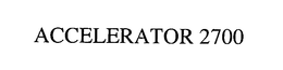 ACCELERATOR 2700 trademark