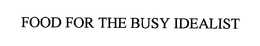 FOOD FOR THE BUSY IDEALIST trademark