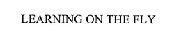 LEARNING ON THE FLY trademark