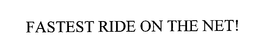 FASTEST RIDE ON THE NET! trademark