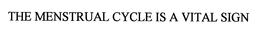 THE MENSTRUAL CYCLE IS A VITAL SIGN trademark