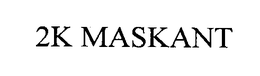 2K MASKANT trademark