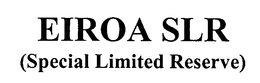 EIROA SLR (SPECIAL LIMITED RESERVE) trademark