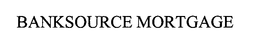BANKSOURCE MORTGAGE trademark
