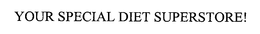 YOUR SPECIAL DIET SUPERSTORE! trademark