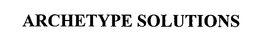 ARCHETYPE SOLUTIONS trademark