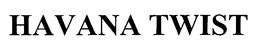 HAVANA TWISTS trademark