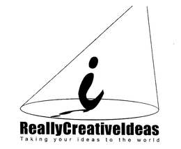REALLYCREATIVEIDEAS TAKING YOUR IDEAS TO THE WORLD trademark